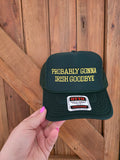 Deep green five panel mesh back trucker cap with yellow Probably Gonna Irish Goodbye embroidered font text